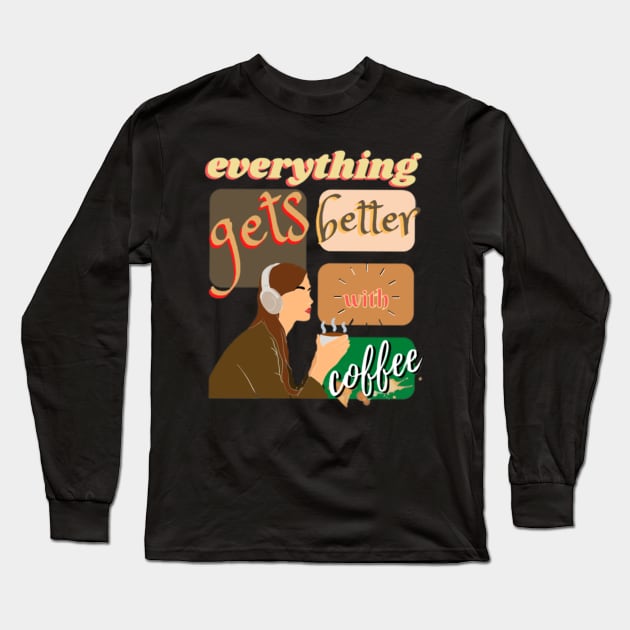 Girl Just Chilling Everything Gets Better With Coffee Long Sleeve T-Shirt by aspinBreedCo2